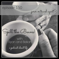 Spill the Beans Episode 150: Juror or Travel Agent?