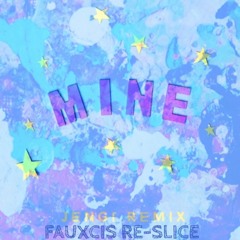 BAZZI - MINE (JENGI REMIX) [FAUXCIS RE-SLICE]