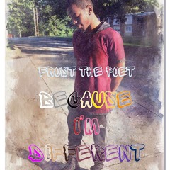 Because I'm Different - Frost The Poet