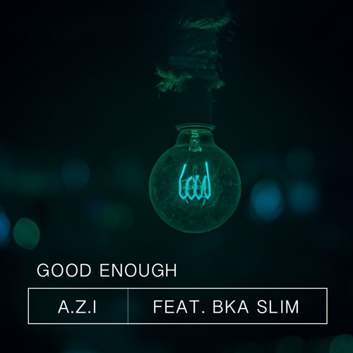 Good Enough feat. BKA Slim - A.Z.I