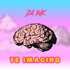Te Imagino - Da Ink - Prod by Alyko & Dany El Pana (7Recordz)