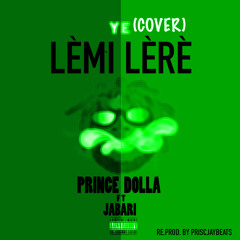 Burna boy-YE(COVER)By Prince Dolla ft Jabari - Lemi Lere(Re.prod by Priscjaybeats)