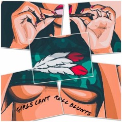 Girls Cant Roll Blunts (prod by. Treetime)