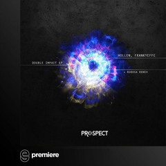 Premiere: Hollen & Frankyeffe - Double Impact (Rudosa Remix)- Prospect Records