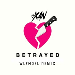 Lil Xan - Betrayed (WLFNOEL Remix)