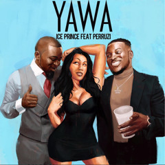 Ice Prince Ft. Peruzzi  – Yawa