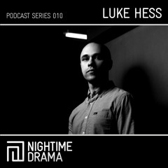 Nightime Drama Podcast 010 - Luke Hess