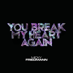 You Break My Heart Again - Micky Friedmann Original
