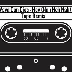 Vaya Con Dios - Hey (Nah Neh Nah) (Topo Remix)