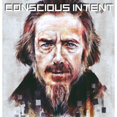 Conscious Intent (Ft. Alan Watts)