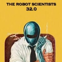 The Robot Scientists are hippies 32.0 / smoking