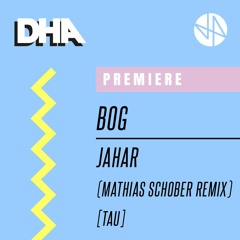 Premiere: BOg - Jahar (Mathias Schober Remix) [TAU]