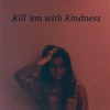 Kill 'em with Kindness