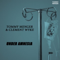Tommy Menger & Clement Wyke - Under Amnesia