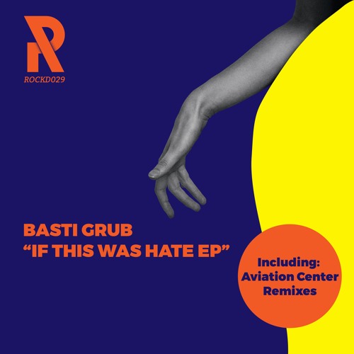 Snippets ROCKD029 Basti Grub If this was hate EP (incl. Aviation Center Remixes)