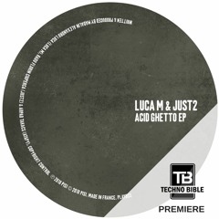 TB Premiere: Luca M & JUST2 - Acid Ghetto [Play It Say It]