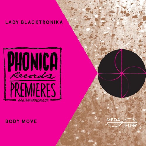 Phonica Premiere: Lady Blacktronika - Body Move [MEDA FURY]
