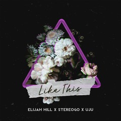 stereogo x UJU x Elijah Hill - Like This [FREE DOWNLOAD]