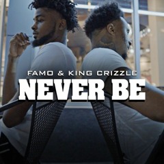 Famo & King Crizzle “Never Be”