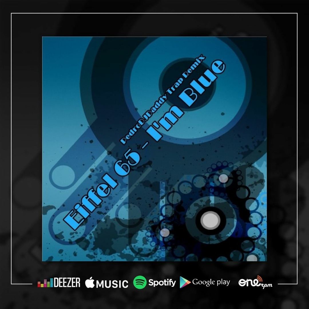 Listen to Eiffel 65 - I'm Blue (PedroDJDaddy Trap Remix)| Now On