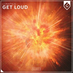 Lunatics - Get Loud (Original Mix)