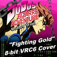 JoJo's Bizarre Adventure Golden Wind Opening: Fighting Gold [2A03+VRC6]