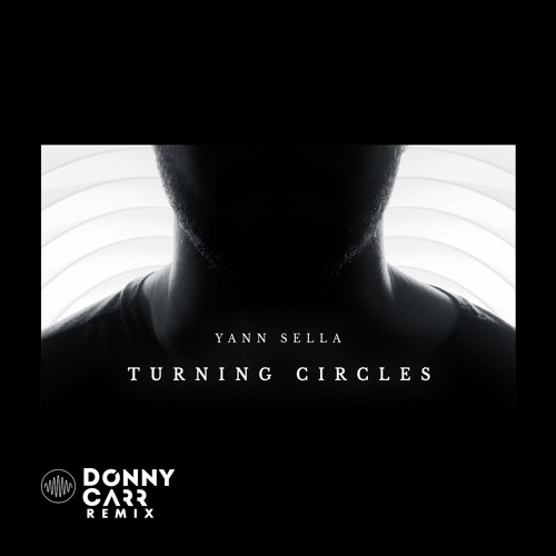 Yann Sella - Turning Circles (Donny Carr Remix) [FREE DOWNLOAD]