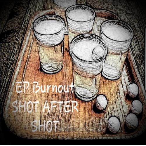 Shot After Shot - Prod by EP Burnout