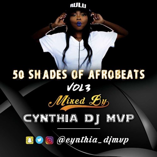 CYNTHIA DJ MVP - 50 SHADES OF AFROBEATS VOL 3