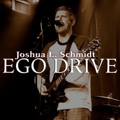 'Ego Drive' - Joshua L. Schmidt