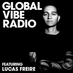Global Vibe Radio 132 Feat. Lucas Freire (OFF Recordings, Devotion Records)