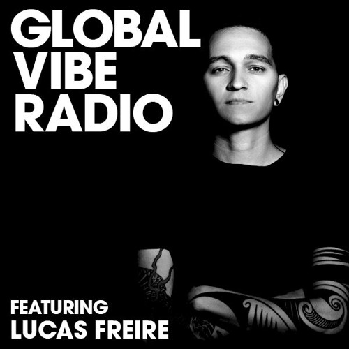 Global Vibe Radio 132 Feat. Lucas Freire (OFF Recordings, Devotion Records)