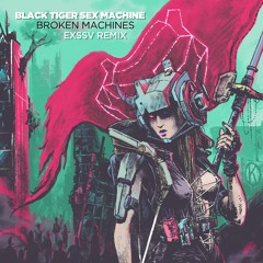 Black Tiger Sex Machine - Broken Machines (EXSSV Remix)