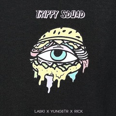 LaskiXYungstr X Rick - Trippy Squad
