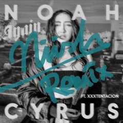 Noah Cyrus - Again (feat. XXXTENTACION)(niish remix)