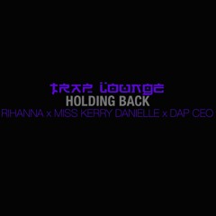 RIHANNA - Holding Back ft MISS KERRY DANIELLE & DAP CEO