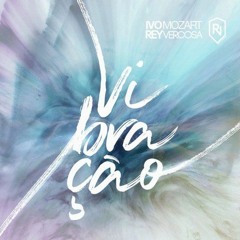Rey Vercosa, Ivo Mozart - Vibração (Dot Larissa , KBourne Remix)