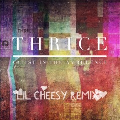 Thrice - Artist In The Ambulance (Lil Cheesy Remix)
