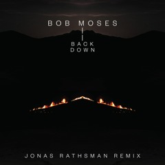 Premiere: Bob Moses - Back Down (Jonas Rathsman Remix) [Domino]