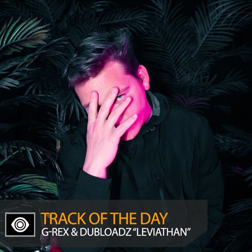 Track of the Day: G-REX & Dubloadz “Leviathan”