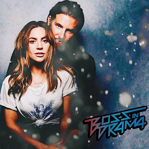 Lady Gaga I'll Never Love Again (Boss in Drama Remix) by Lady Gaga I'll Never Love Again (Boss in Drama Remix) by