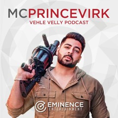 Vehle Velly Podcast - MC Prince Virk