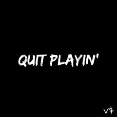 Quit Playing (Ft Villy Von Don)