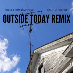 Rob B. Ft Cal The Prophet - Outside Today Remix