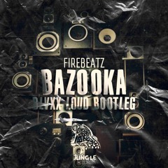 Firebeatz - BAZOOKA (BLVXX 'Loud' Bootleg) [FREE DOWNLOAD!!]
