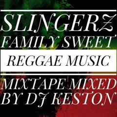 SLINGERZ FAMILY SWEET REGGAE MUSIC MIXTAPE MIXED BY DJ KESTON