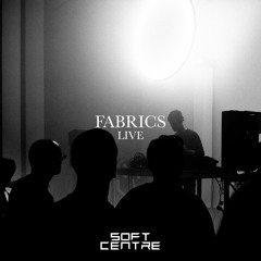 Fabrics : SOFT CENTRE 2018 [live set]