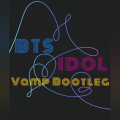 BTS - Idol (Vamp Bootleg)