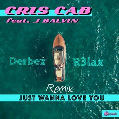 Just Wanna Love You - J. Balvin & Cris Cab (Derbez & R3lax Remix)