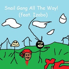 Snail Gang All The Way! (feat. Izabo)